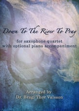 Down To The River To Pray  - Saxophone Quartet with optional Piano accompaniment P.O.D cover